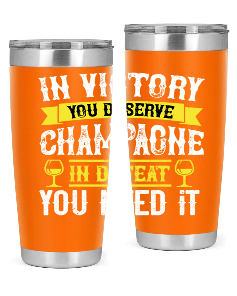 in victory you deserve champagne in defeat you need it 78#- wine- Tumbler