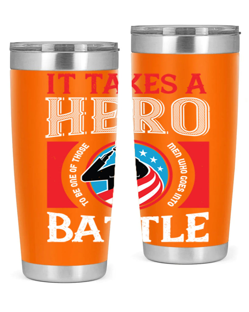 it takes a hero to be one of those men who goes into battle 50#- Veterns Day- Tumbler