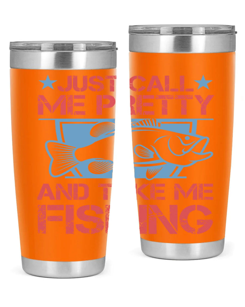 just call me pretty and take me fishing 251#- fishing- Tumbler