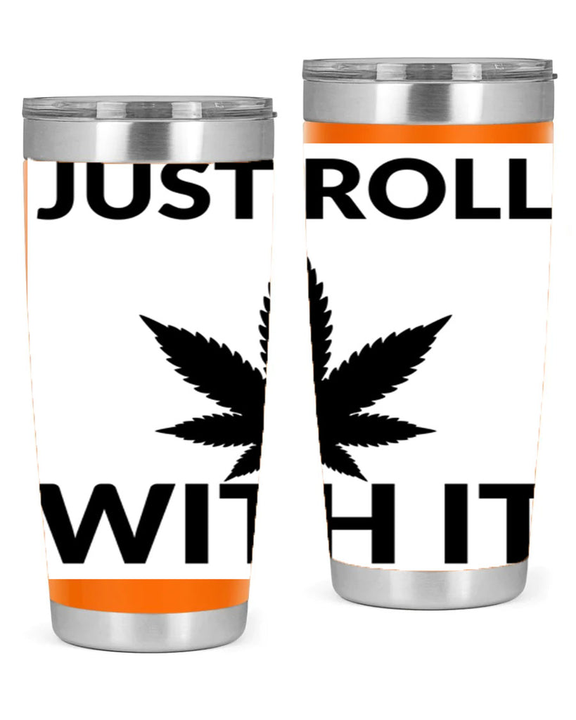 just roll with it a 168#- marijuana- Tumbler