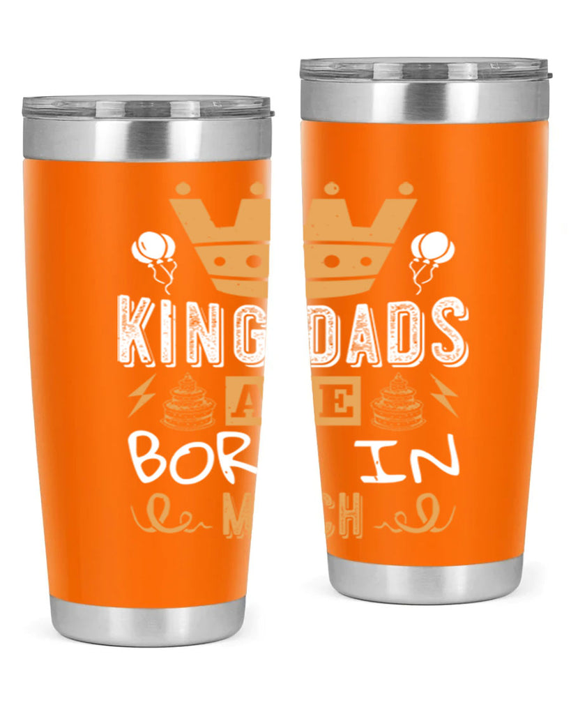 king dads are born in march Style 71#- birthday- tumbler