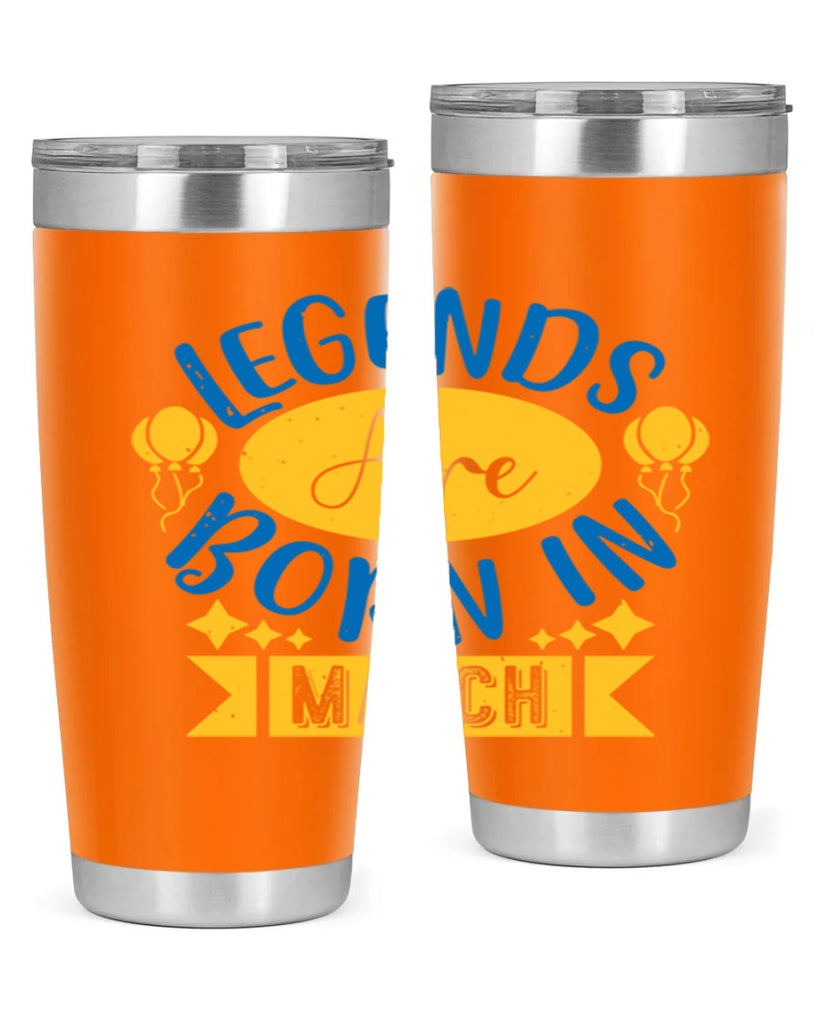 legends are born in march Style 56#- birthday- tumbler