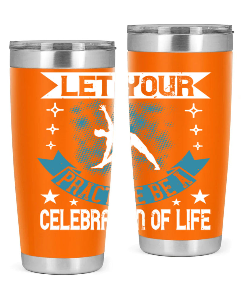 let your practice be a celebration of life 78#- yoga- Tumbler