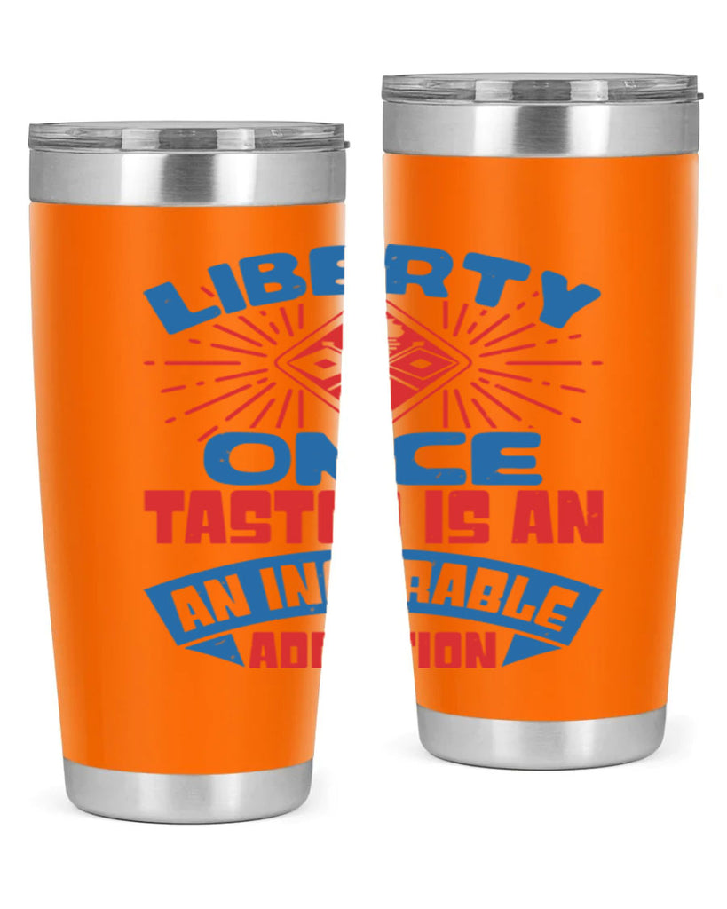 liberty once tasted is addiction Style 33#- Fourt Of July- Tumbler