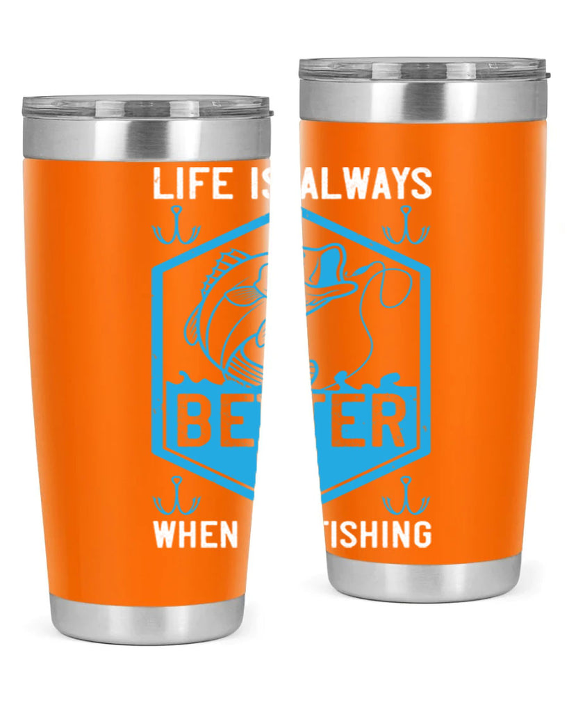 life is always better when i’m fishing 244#- fishing- Tumbler