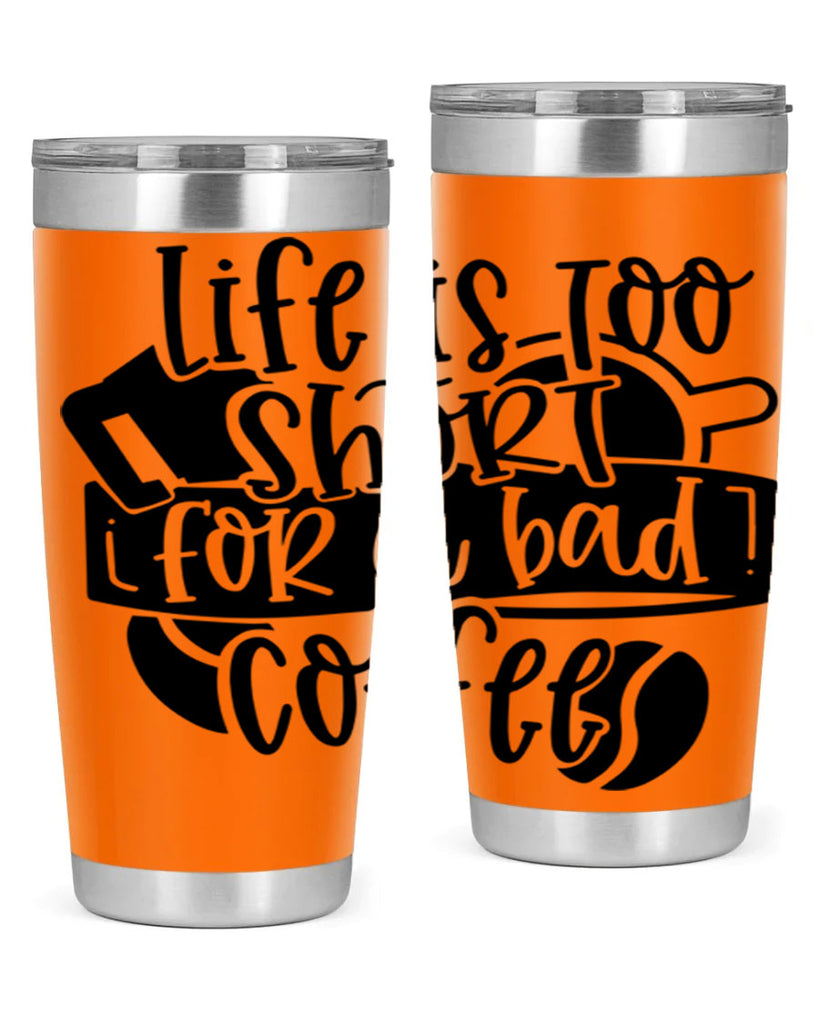 life is too short for a bad coffee 73#- coffee- Tumbler