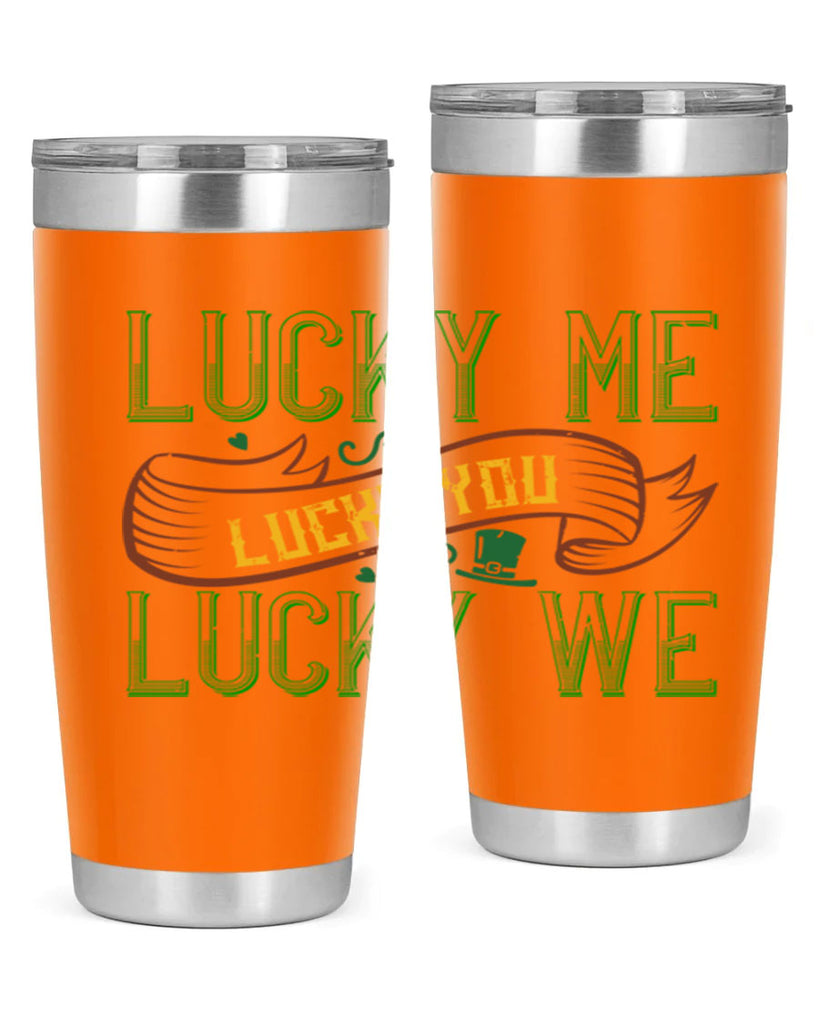 lucky me lucky you lucky me Style 118#- St Patricks Day- Tumbler