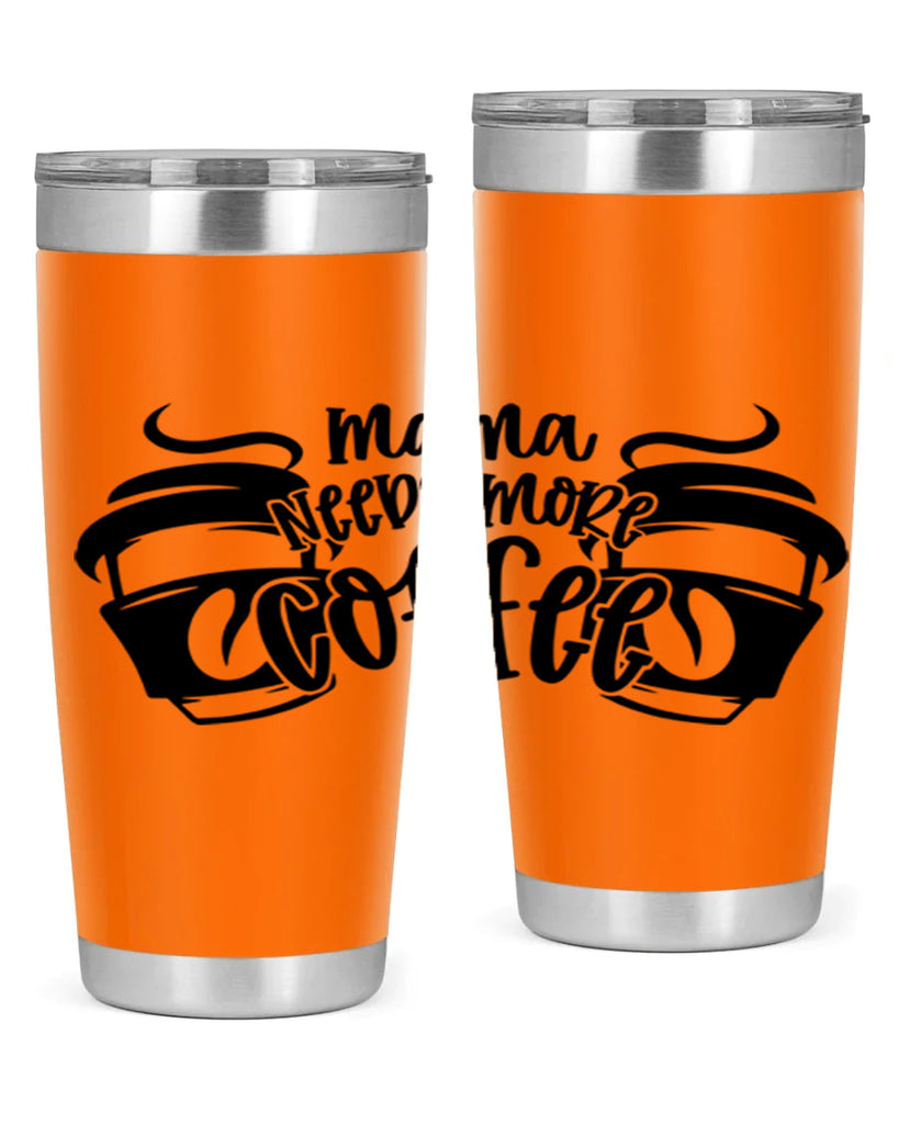 mama needs more coffee 66#- coffee- Tumbler