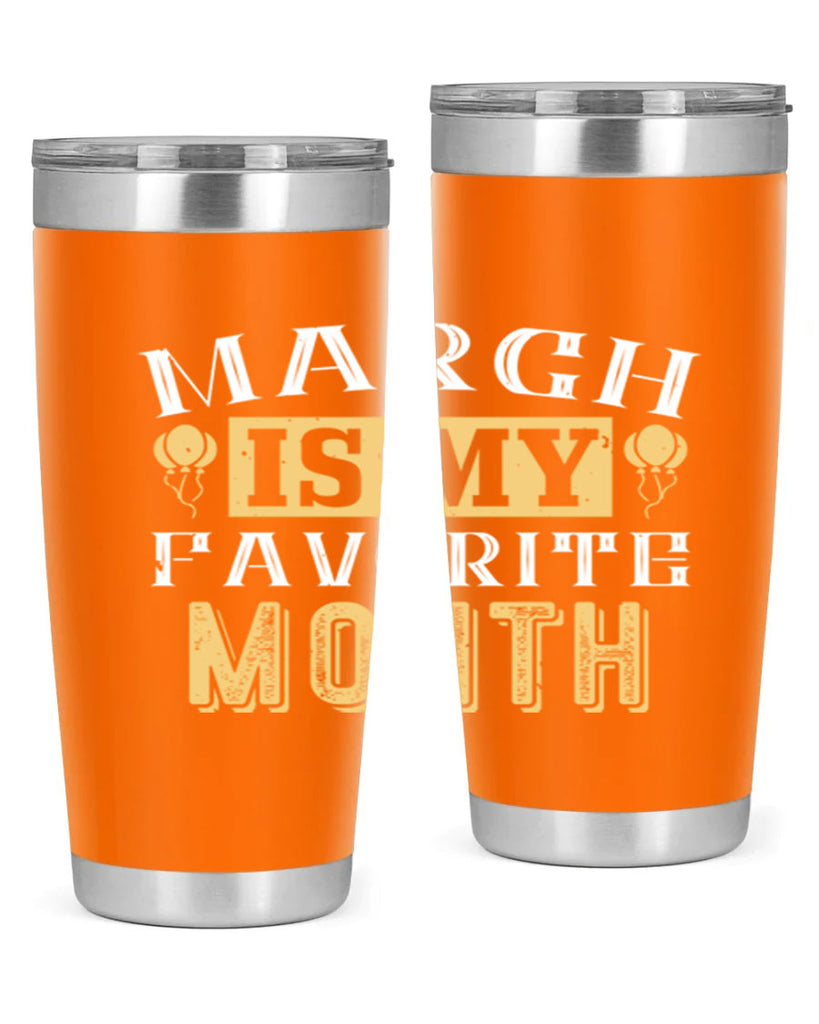 march is my favorite month Style 50#- birthday- tumbler