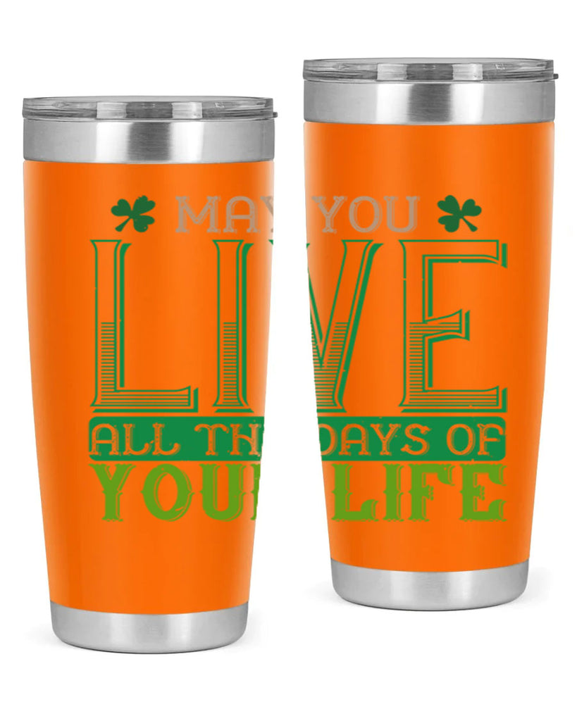 may you kive all the days of your life Style 115#- St Patricks Day- Tumbler