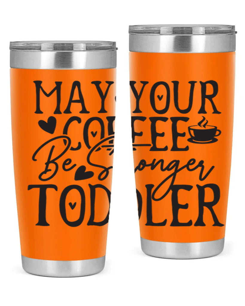 may your coffee be stronger than your toddler 380#- mom- Tumbler