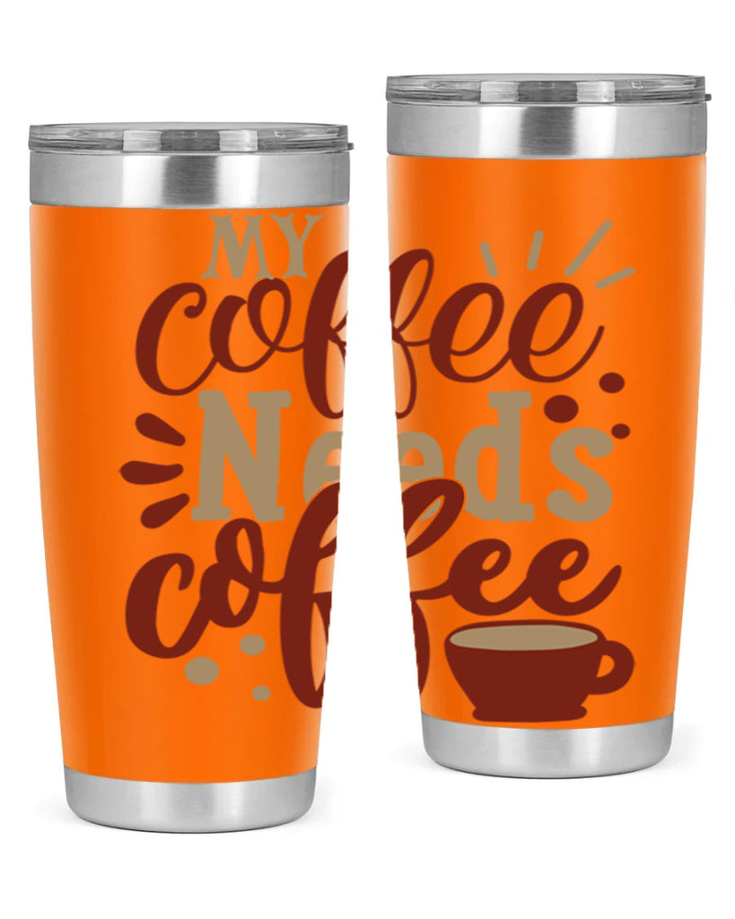 my coffee needs coffee 201#- coffee- Tumbler