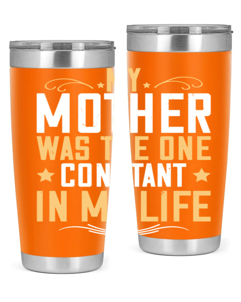 my mother was the one constant in my life 80#- mom- Tumbler