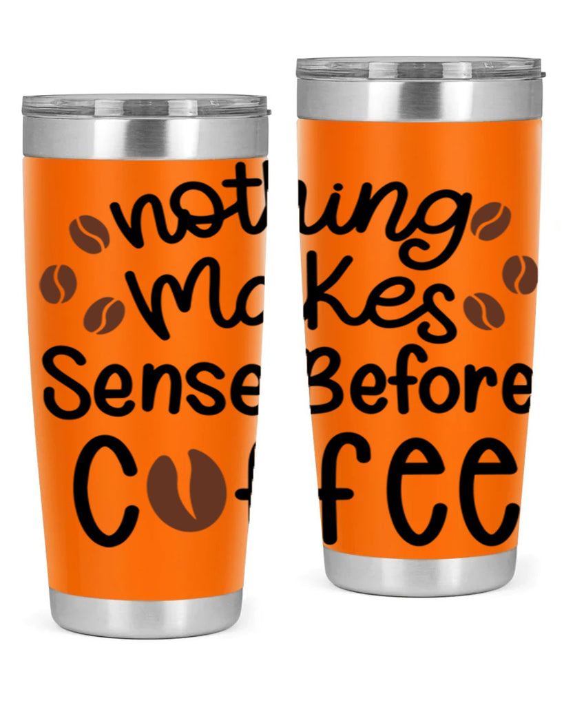 nothing makes sense before coffee 56#- coffee- Tumbler