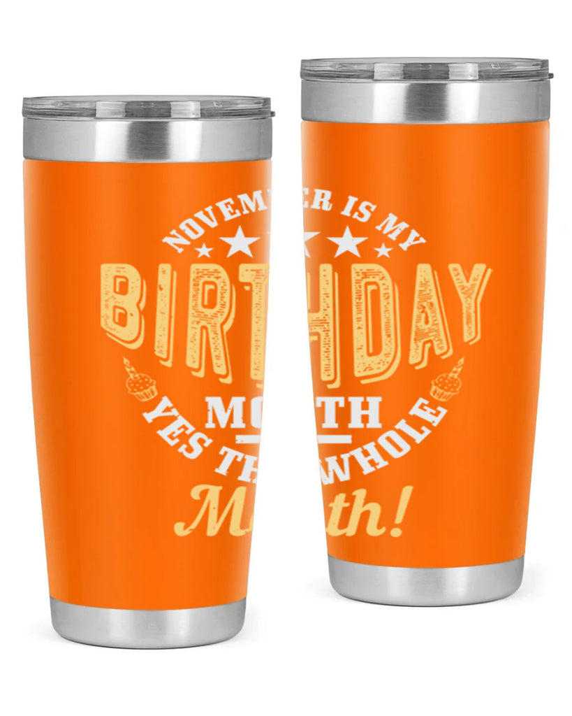 november is my birthday month yes the whole month Style 48#- birthday- tumbler