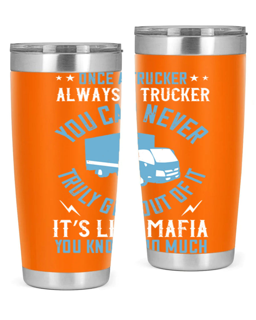 once a trucker always a trucker you z Style 25#- truck driver- tumbler