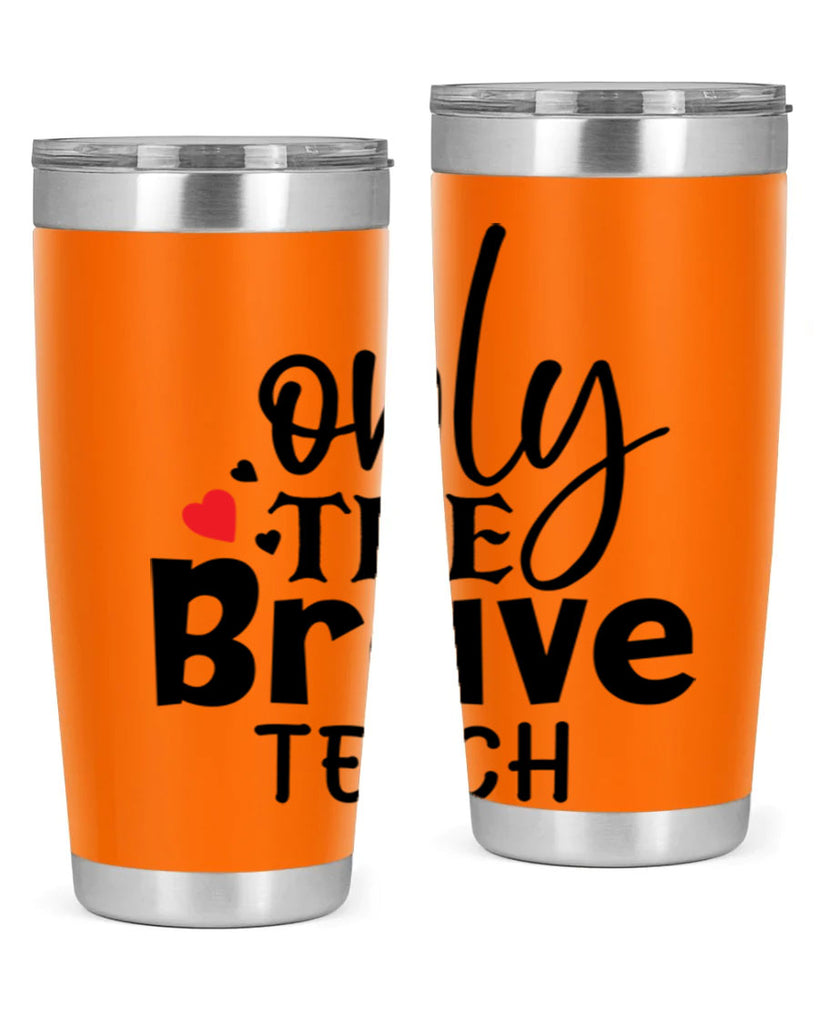 only the brave teach Style 153#- teacher- tumbler