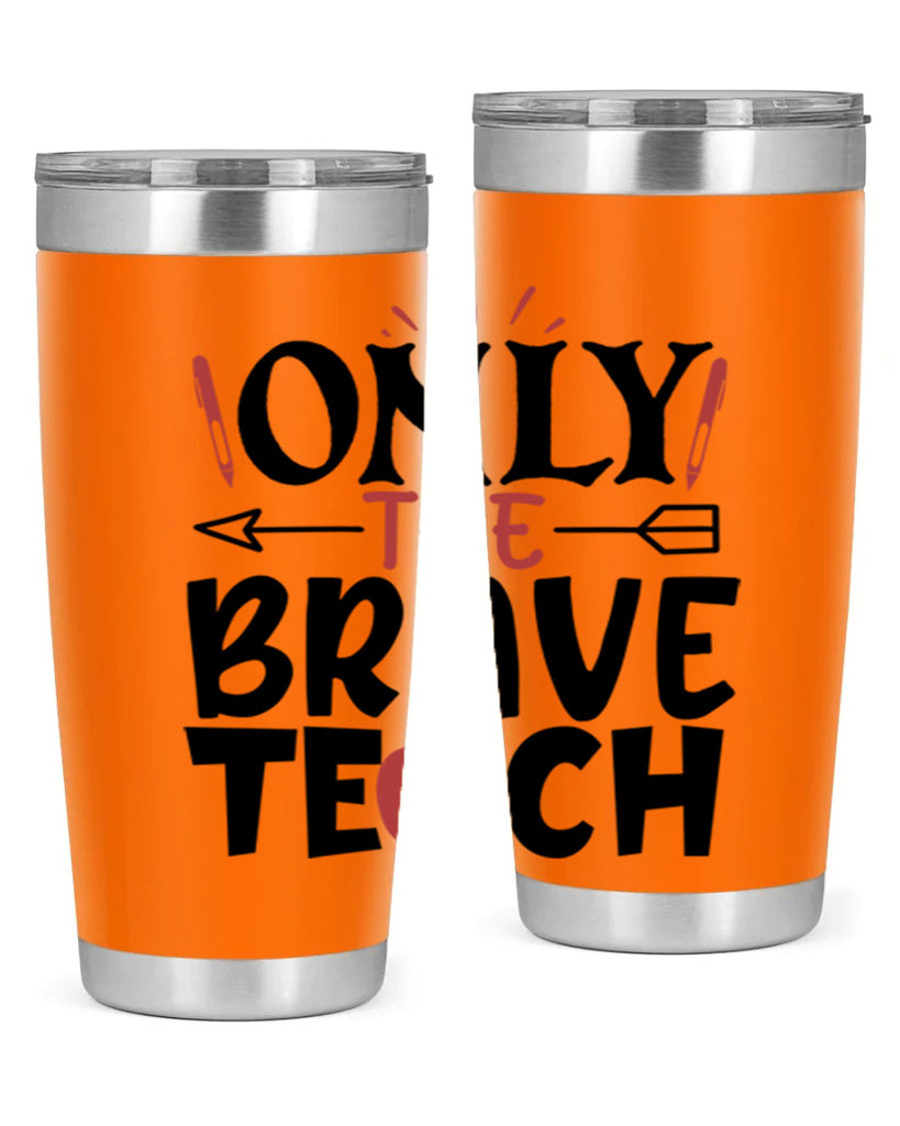 only the brave teach Style 154#- teacher- tumbler