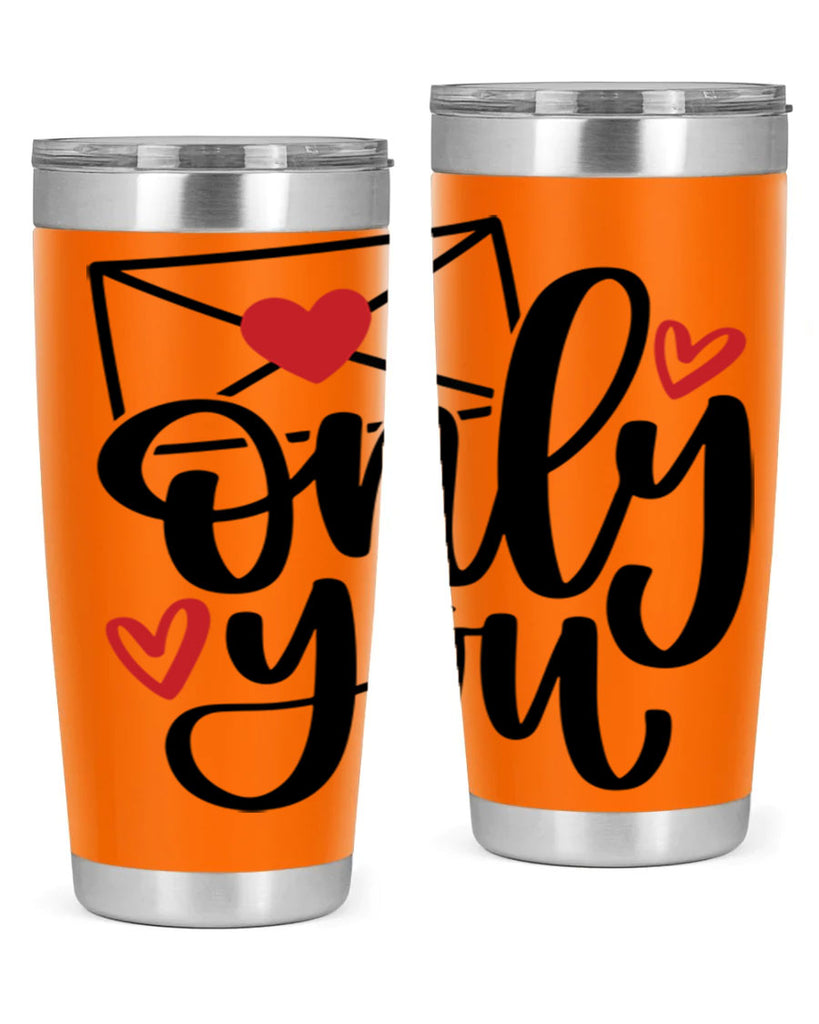 only you 15#- valentines day- Tumbler