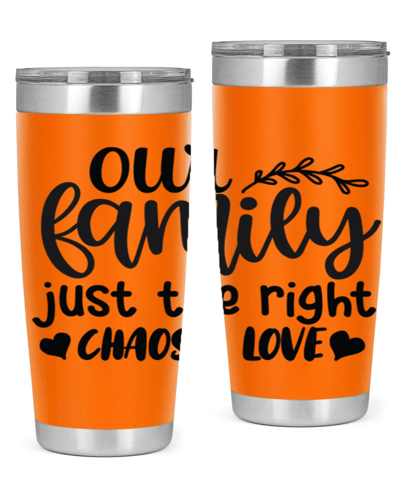 our family just the right chaos love 22#- family- Tumbler