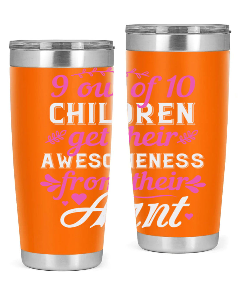 out of children get their awesomeness from their aunt Style 57#- aunt- Tumbler