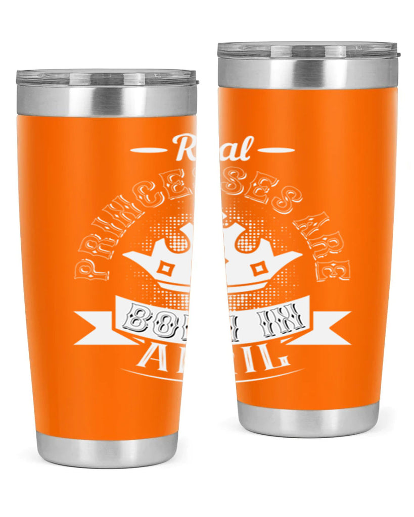 real prinesses are born in april Style 42#- birthday- tumbler