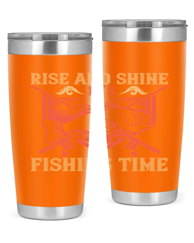 rise and shine it’s fishing time 237#- fishing- Tumbler