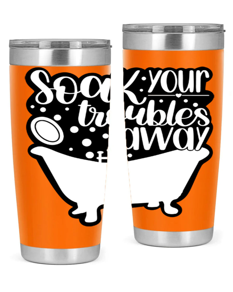 soak your troubles away 17#- bathroom- Tumbler