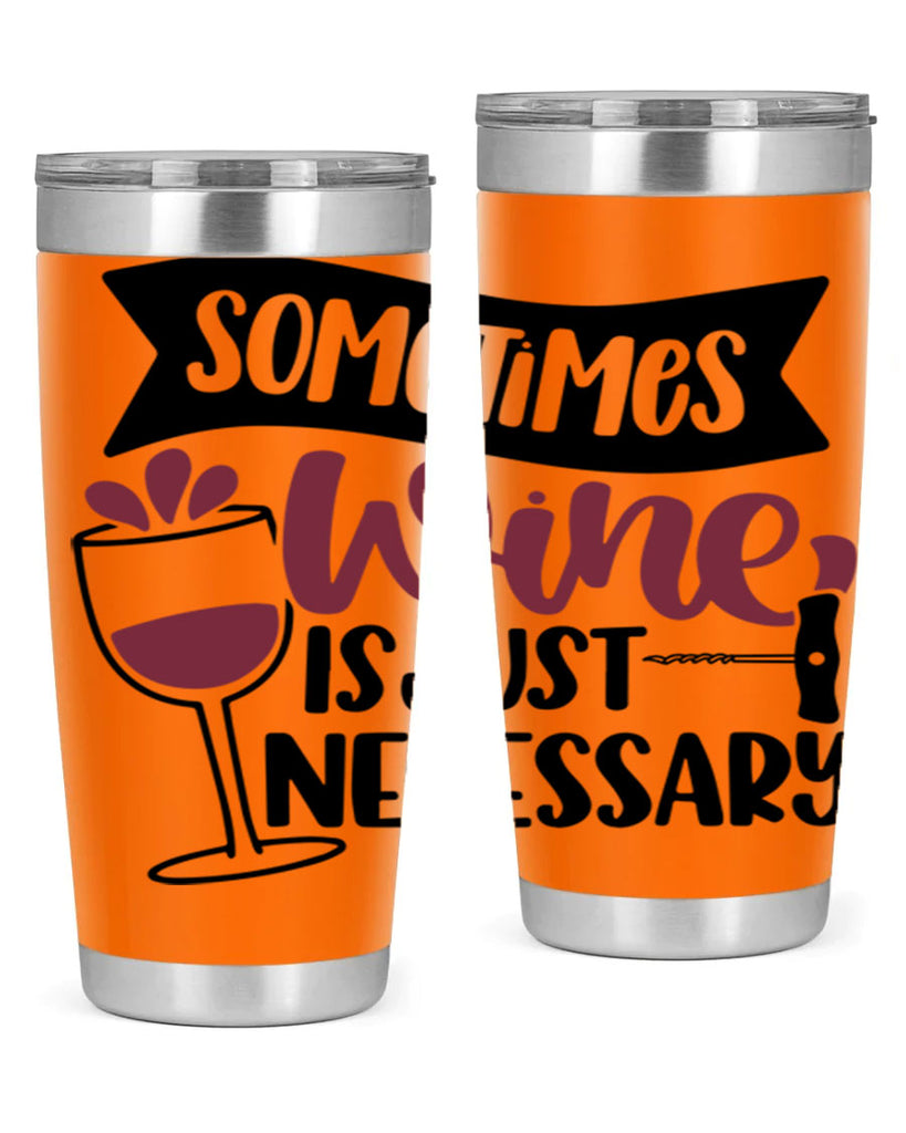 sometimes wine is just necessary 28#- wine- Tumbler