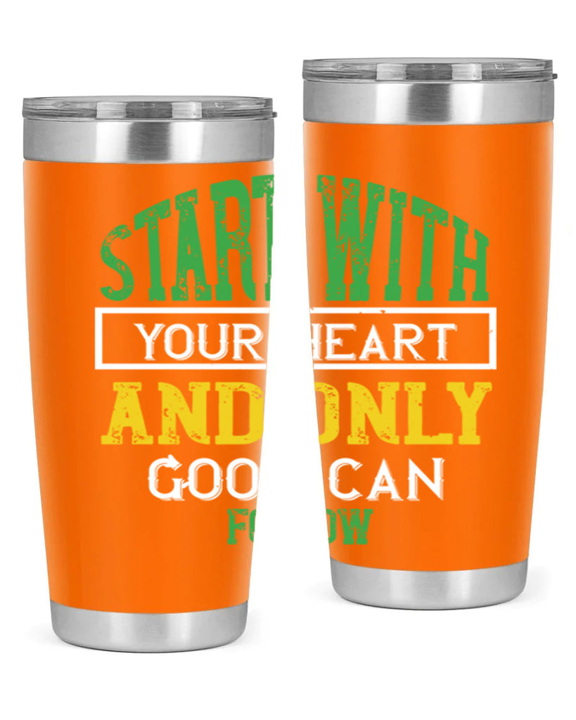 start with your heart and only good can follow 23#- vegan- Tumbler