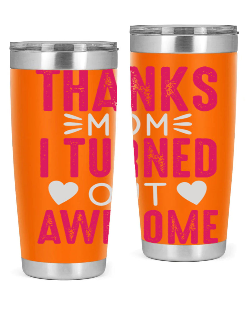 thanks mom i turned out awesome 61#- mom- Tumbler