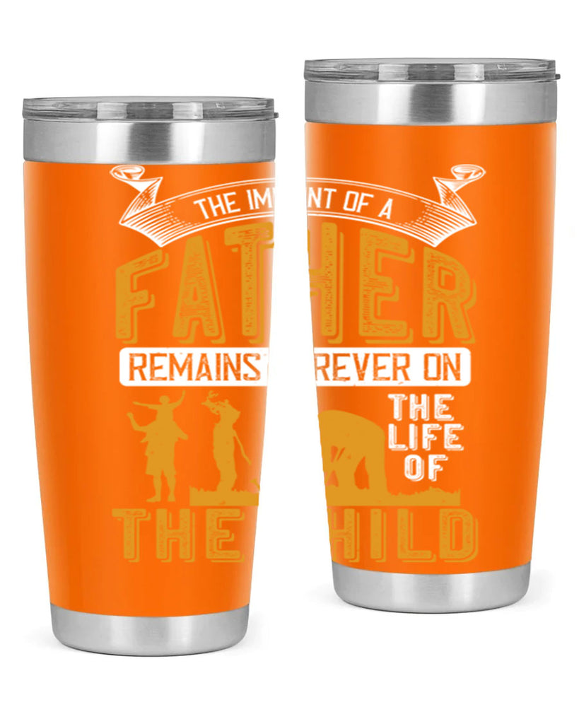 the imprint of a father remains forever on the life of the child 163#- fathers day- Tumbler