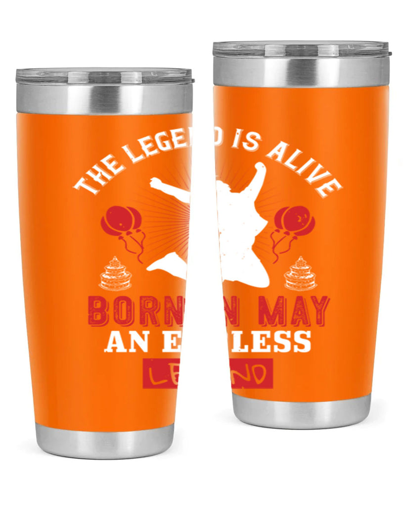 the legend is alive born in may an endless legend Style 30#- birthday- tumbler