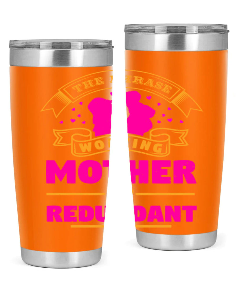 the phrase working mother is redundant 24#- mothers day- Tumbler