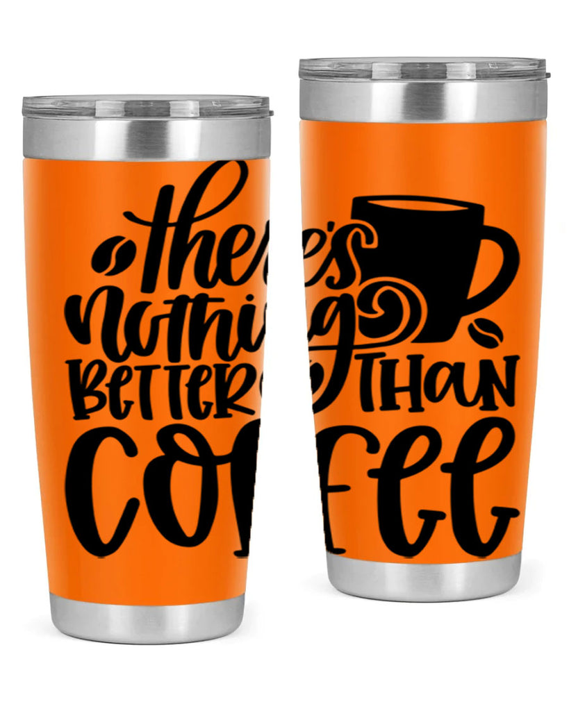 theres nothing better than coffee 19#- coffee- Tumbler