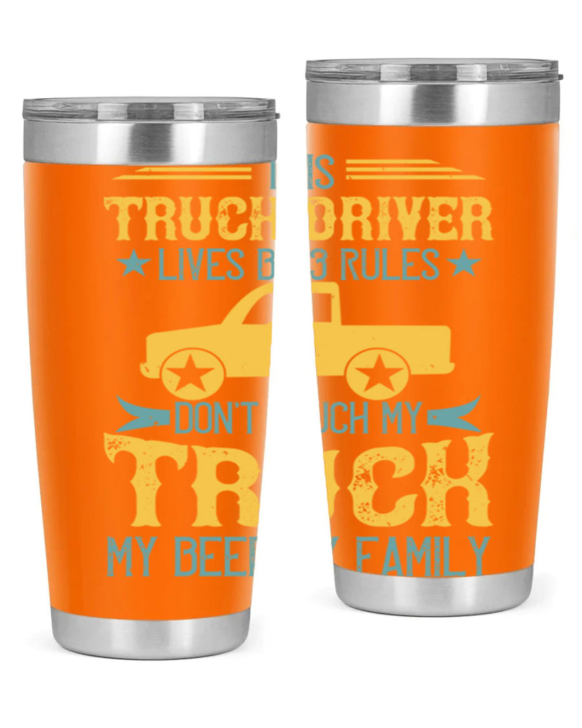 this truck driver lives by rules dont touch my truck my beer my family Style 20#- truck driver- tumbler