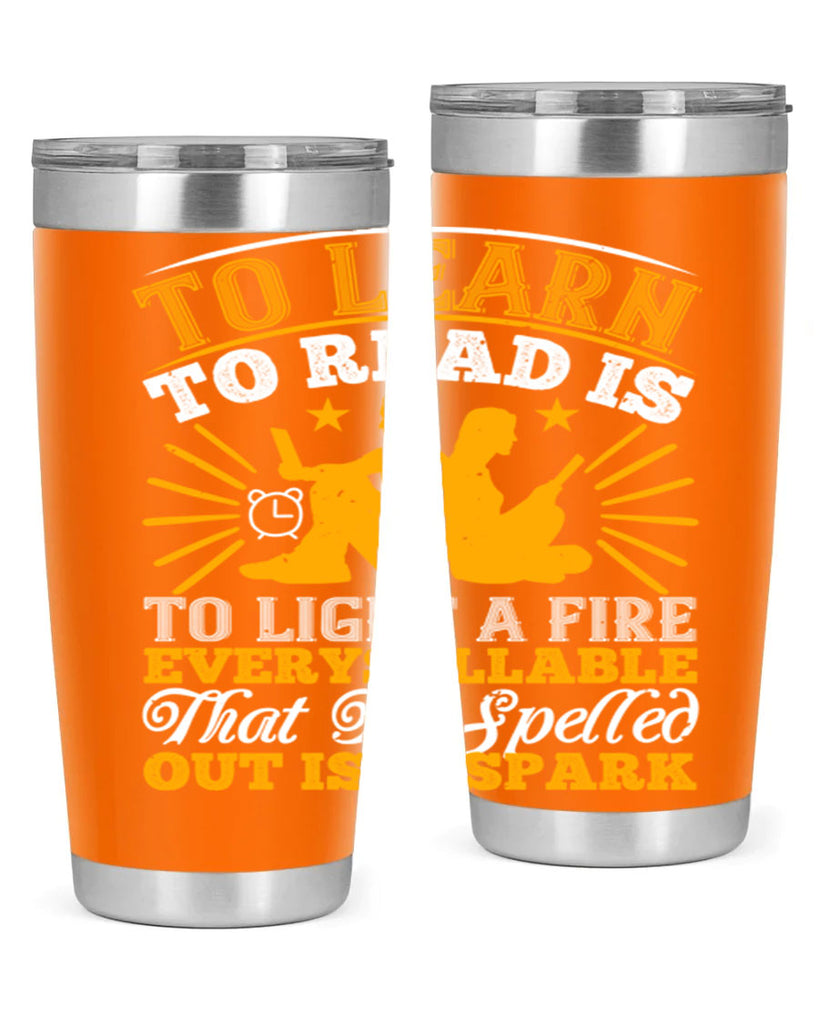 to learn to read is to light a fire every syllable that is spelled out is a spark 5#- reading- Tumbler