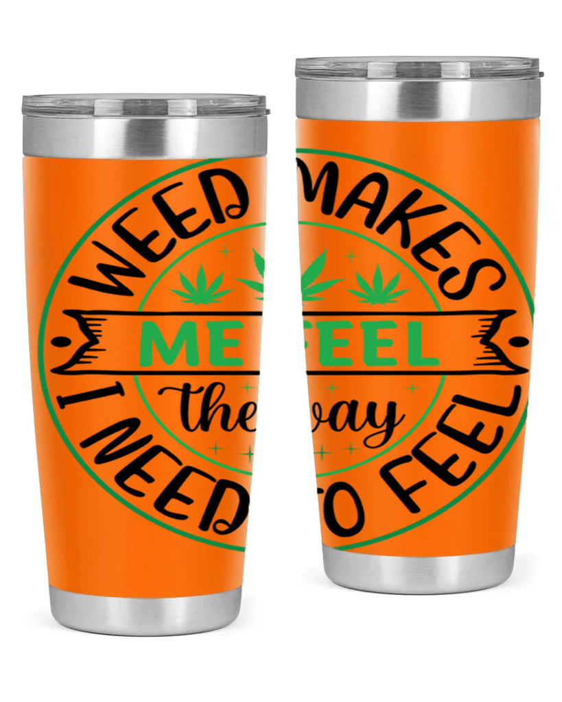 weed makes me feel the way i need to feel 299#- marijuana- Tumbler