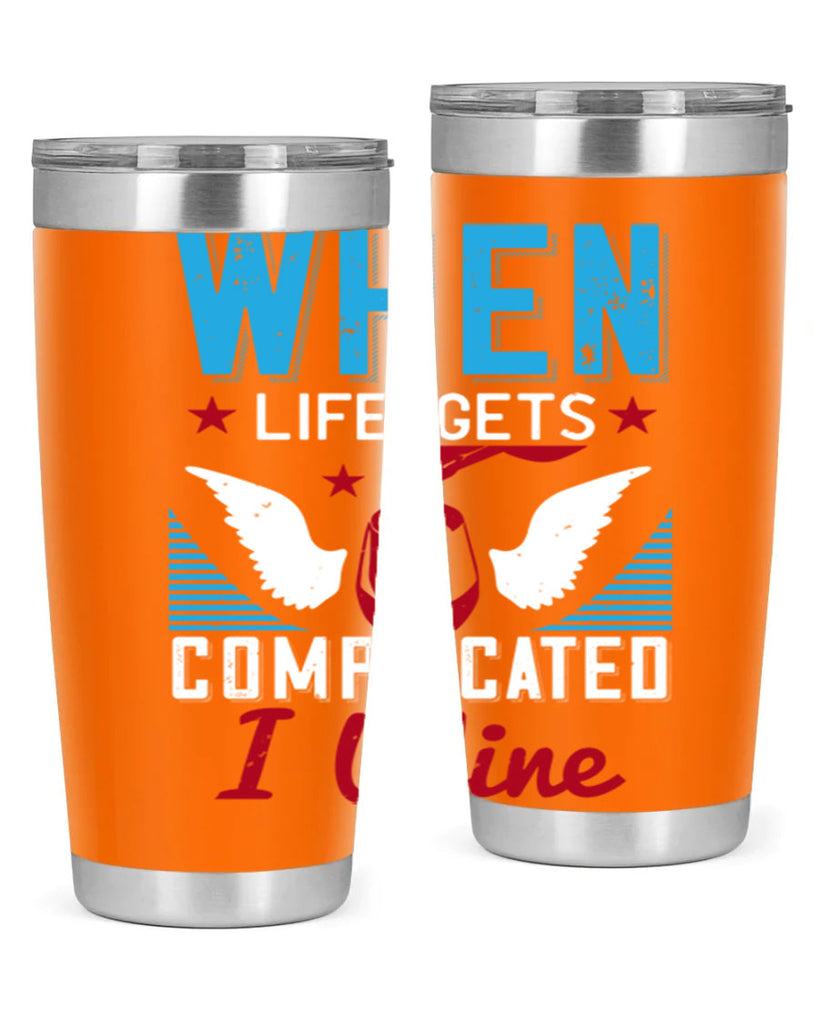 when life gets complicated i wine 112#- wine- Tumbler