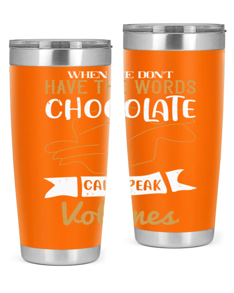 when we dont have the words chocolate can speak volumes 10#- chocolate- Tumbler