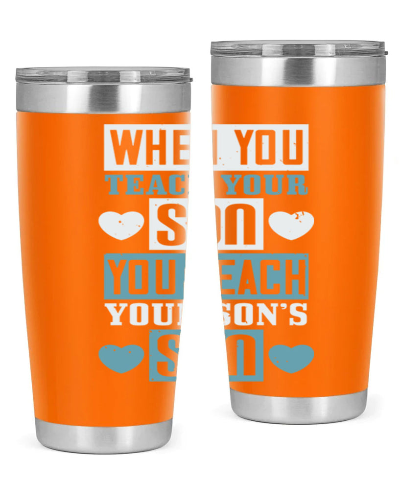 when you teach your sou 138#- fathers day- Tumbler