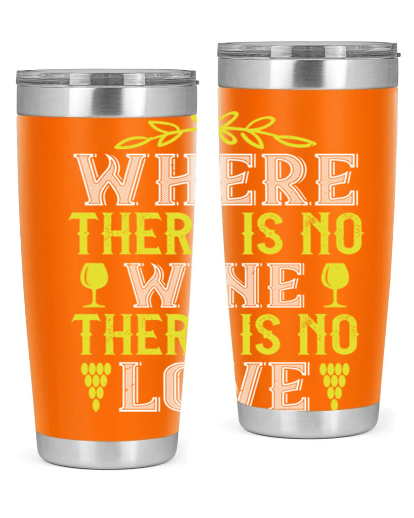 where there is no wine there is no love 220#- wine- Tumbler