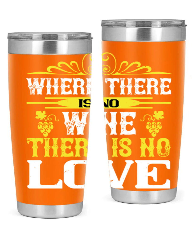 where there is no wine there is no love 8#- wine- Tumbler