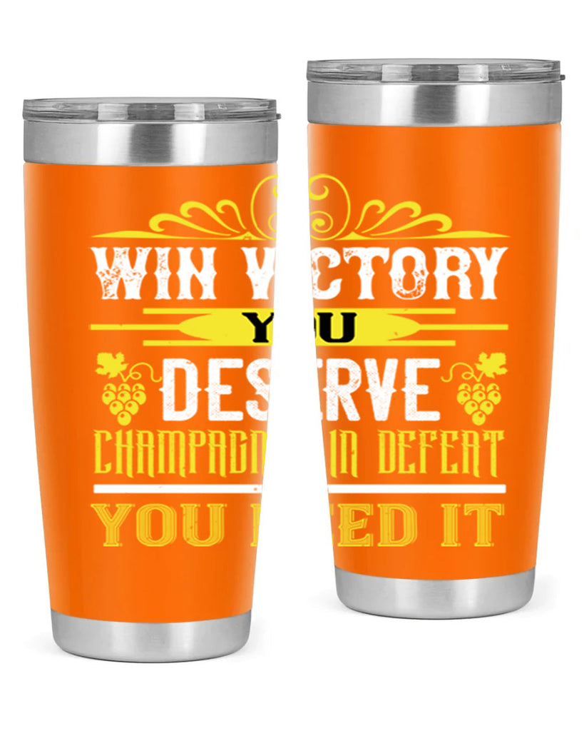 win victory you deserve champagne in defent 7#- wine- Tumbler