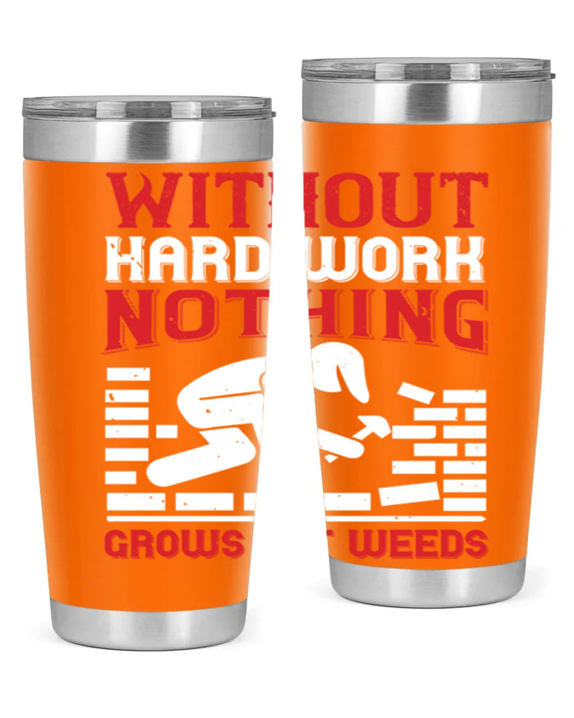 without hard work nothing grows but weeds 9#- labor day- Tumbler