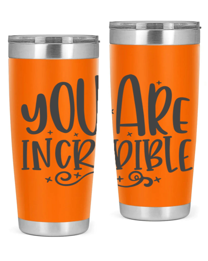 you are incredibale Style 61#- motivation- Tumbler