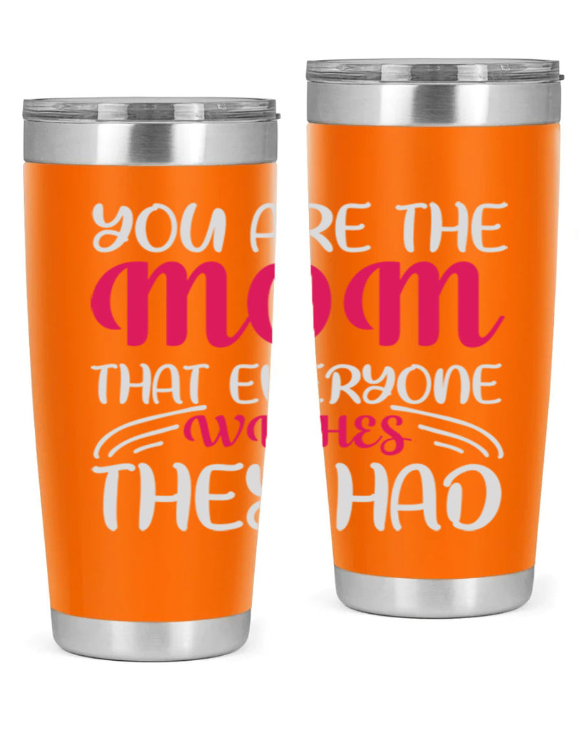 you are the mom that everyone wishes they had 5#- mom- Tumbler