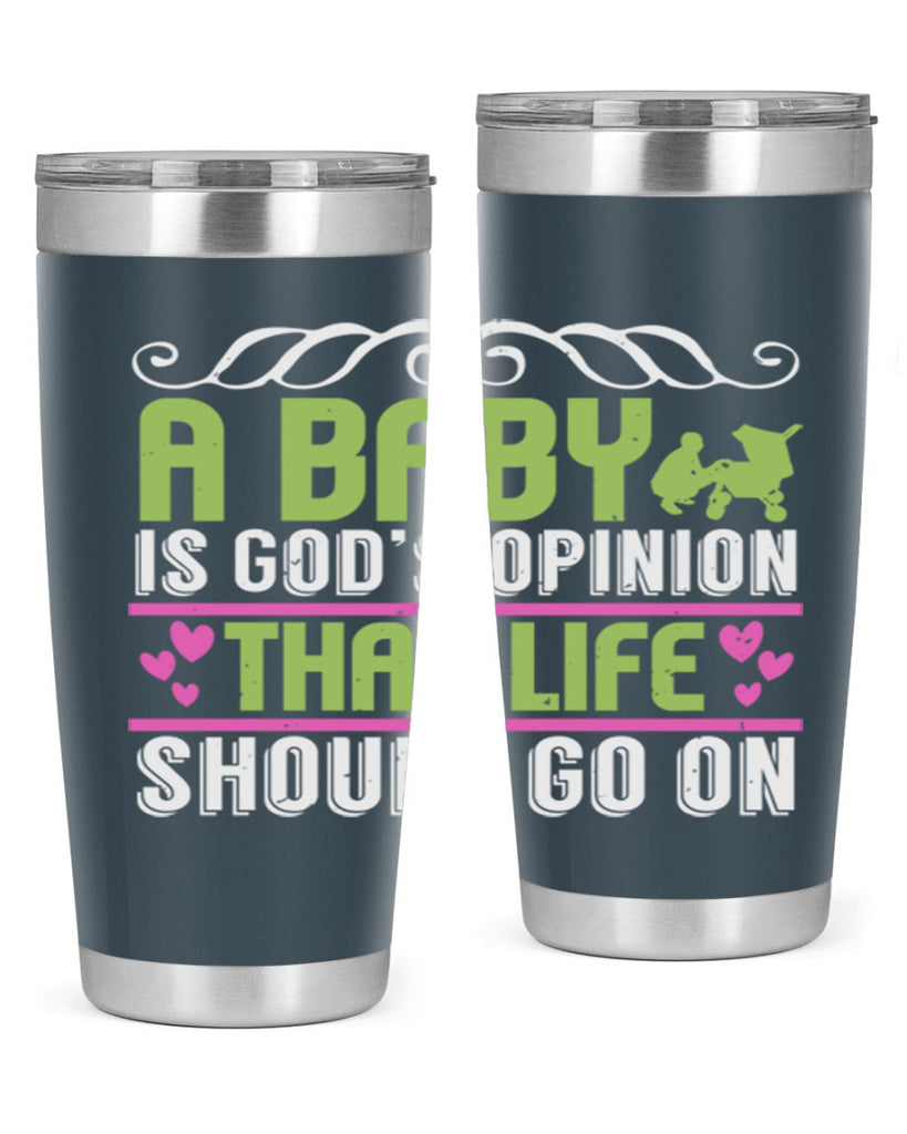 A baby is God opinion that life should go on Style 168#- baby- tumbler