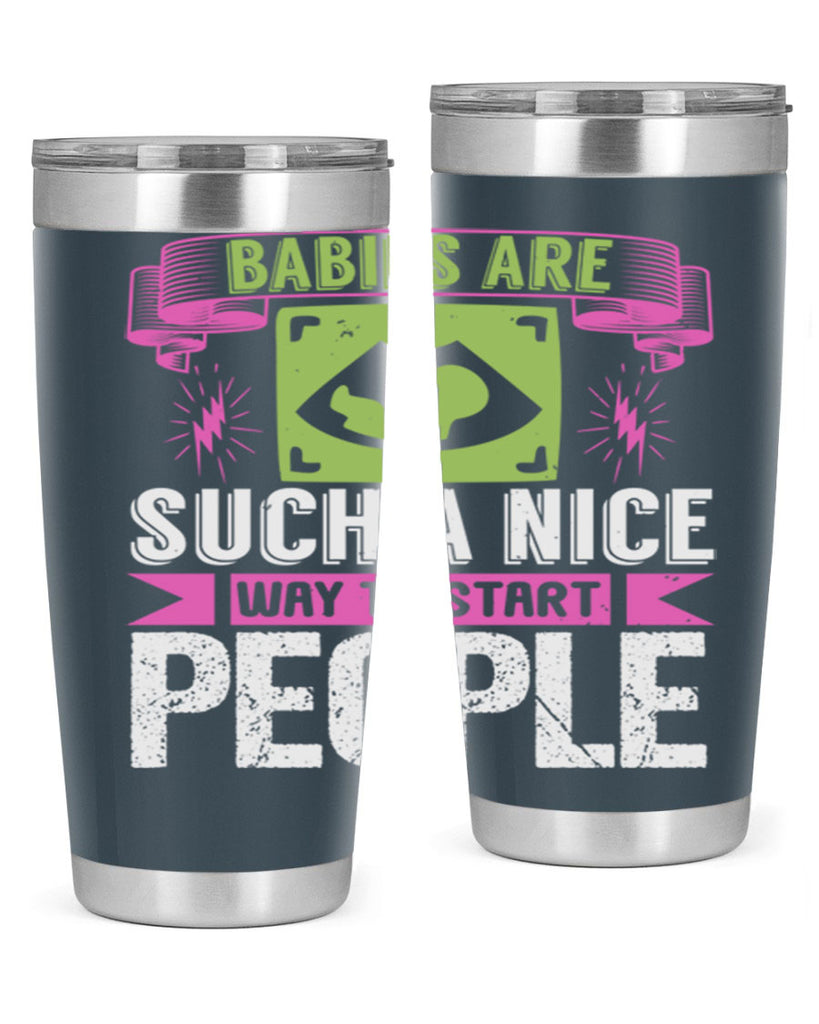 A baby is Gods opinion that life should go on Style 157#- baby- tumbler