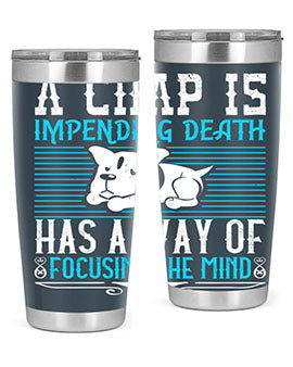 A chap’s impending death has a way of focusing the mind Style 50#- dog- Tumbler